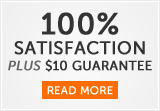 100% SATISFACTION PLUS $10 GUARANTEE!